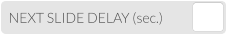 NEXT SLIDE DELAY (sec.)